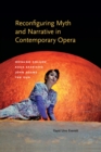 Image for Reconfiguring Myth and Narrative in Contemporary Opera: Osvaldo Golijov, Kaija Saariaho, John Adams, and Tan Dun