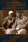 Image for African Music, Power, and Being in Colonial Zimbabwe