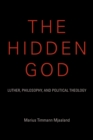 Image for The hidden God  : Luther, philosophy, and political theology