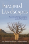 Image for Imagined landscapes  : geovisualizing Australian spatial narratives