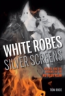 Image for White Robes, Silver Screens: Movies and the Making of the Ku Klux Klan