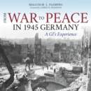 Image for From war to peace in 1945 Germany  : a GI&#39;s experience