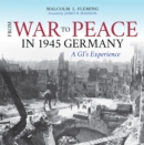 Image for From War to Peace in 1945 Germany: A GI&#39;s Experience