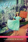 Image for Happily ever after: the romance story in popular culture