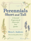 Image for Perennials short and tall: a seasonal progression of flowers for your garden