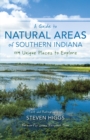 Image for A guide to natural areas of southern Indiana  : 119 unique places to explore
