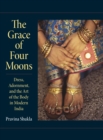 Image for The grace of four moons  : dress, adornment, and the art of the body in modern India