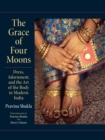 Image for The Grace of Four Moons: Dress, Adornment, and the Art of the Body in Modern India