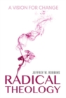 Image for Radical theology  : a vision for change