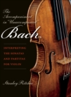 Image for The accompaniment in &quot;unaccompanied&quot; Bach: interpreting the Sonatas and Partitas for violin