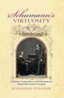 Image for Schumann&#39;s Virtuosity: Criticism, Composition, and Performance in Nineteenth-Century Germany
