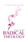 Image for Radical theology: a vision for change
