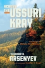 Image for Across the Ussuri Kray  : travels in the Sikhote-Alin Mountains
