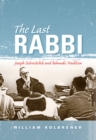 Image for The Last Rabbi: Joseph Soloveitchik and Talmudic Tradition