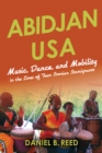 Image for Abidjan USA: Music, Dance, and Mobility in the Lives of Four Ivorian Immigrants