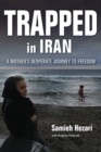 Image for Trapped in Iran  : a mother&#39;s desperate journey to freedom