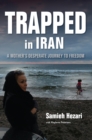 Image for Trapped in Iran: a mother&#39;s desperate journey to freedom