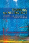 Image for Toppling the Melting Pot : Immigration and Multiculturalism in American Pragmatism