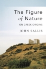 Image for The figure of nature  : on Greek origins.