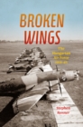 Image for Broken wings  : the Hungarian air force, 1918-45