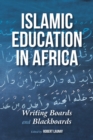 Image for Islamic Education in Africa : Writing Boards and Blackboards