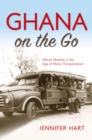 Image for Ghana on the Go : African Mobility in the Age of Motor Transportation
