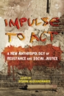 Image for Impulse to Act : A New Anthropology of Resistance and Social Justice