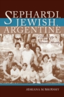 Image for Sephardi, Jewish, Argentine: Creating Community and National Identity, 1880-1960