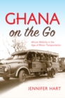 Image for Ghana on the go: African mobility in the age of motor transportation