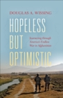 Image for Hopeless but optimistic: journeying through America&#39;s endless war in Afghanistan