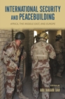 Image for International security and peacebuilding  : Africa, the Middle East, and Europe