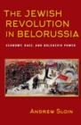 Image for The Jewish revolution in Belorussia: economy, race, and Bolshevik power