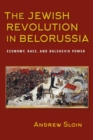 Image for The Jewish revolution in Belorussia  : economy, race, and Bolshevik power