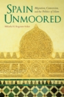 Image for Spain unmoored: migration, conversion, and the politics of Islam