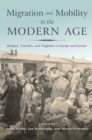 Image for Migration and Mobility in the Modern Age: Refugees, Travelers, and Traffickers in Europe and Eurasia