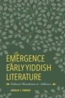 Image for The emergence of early Yiddish literature  : cultural translation in Ashkenaz