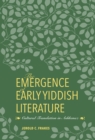 Image for The emergence of early Yiddish literature: cultural translation in Ashkenaz