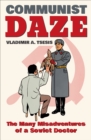 Image for Communist daze: the many misadventures of a soviet doctor