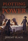 Image for Plotting power  : strategy in the eighteenth century