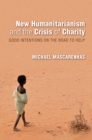 Image for New Humanitarianism and the Crisis of Charity: Good Intentions on the Road to Help