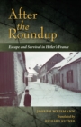 Image for After the roundup  : escape and survival in Hitler&#39;s France.