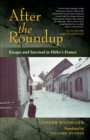 Image for After the roundup: escape and survival in Hitler&#39;s France.