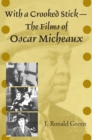 Image for With a Crooked Stick: The Films of Oscar Micheaux