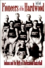 Image for Pioneers of the Hardwood: Indiana and the Birth of Professional Basketball