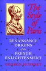 Image for The style of Paris: Renaissance origins of the French Enlightenment