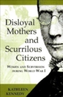 Image for Disloyal Mothers and Scurrilous Citizens: Women and Subversion during World War I