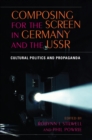 Image for Composing for the screen in Germany and the USSR: cultural politics and propaganda