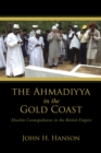 Image for The Ahmadiyya in the Gold Coast : Muslim Cosmopolitans in the British Empire