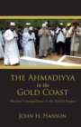 Image for The Ahmadiyya in the Gold Coast: Muslim Cosmopolitans in the British Empire