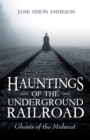 Image for Hauntings of the Underground Railroad